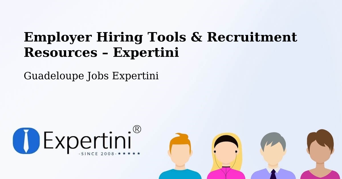 Employer Hiring Tools & Recruitment Resources – Pointe D’Or - Pointe D’Or, Guadeloupe Jobs Expertini