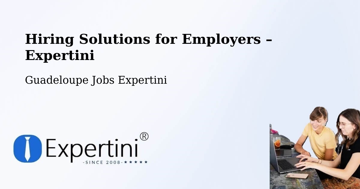 Hiring Solutions for Employers in Pointe D’Or - Pointe D’Or, Guadeloupe Jobs Expertini
