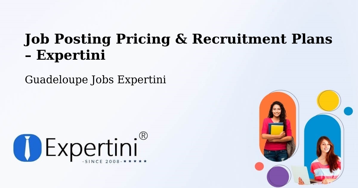 Job Posting Pricing & Recruitment Plans – Pointe D’Or - Pointe D’Or, Guadeloupe Jobs Expertini