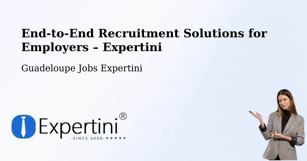 Recruitment Solutions for Employers – Pointe D’Or - Pointe D’Or, Guadeloupe Jobs Expertini
